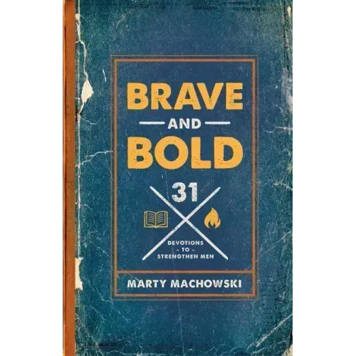 Brave and Bold: 31 Devotions to Strengthen Men