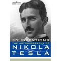 My Inventions: The Autobiography of Nikola Tesla