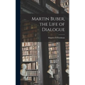 Martin Buber, the Life of Dialogue