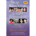 Stop Reacting and Start Responding: 108 Ways to Transform Behavior into Learning Moments