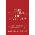 The Offerings of Leviticus: An Exposition of Leviticus 1 - 7