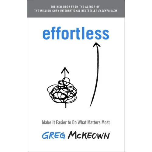 Effortless: Make It Easier to Do What Matters Most
