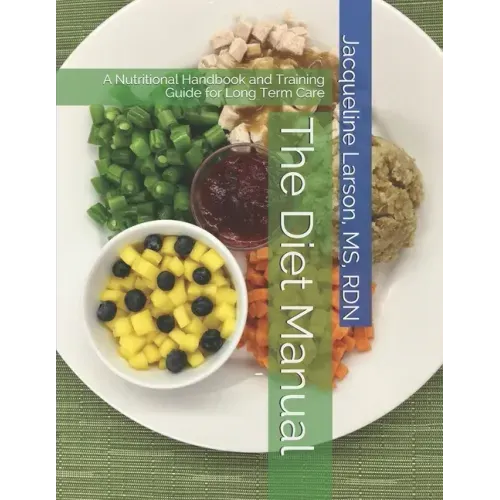 The Diet Manual: A Nutritional Handbook and Training Guide for Long Term Care