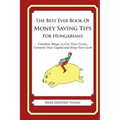 The Best Ever Book of Money Saving Tips for Hungarians: Creative Ways to Cut Your Costs, Conserve Your Capital And Keep Your Cash