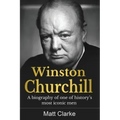 Winston Churchill: A Biography of one of history's most iconic men