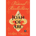 Personal Recollections of Joan of Arc: And Other Tributes to the Maid of Orléans