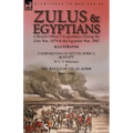 Zulus & Egyptians: a British Officer's Experiences During the Zulu War, 1879 and the Egyptian War, 1882----Campaigning in South Africa and Egypt by W.