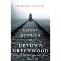 Ghost Stories of Uptown Greenwood: The History & Mystery of the South Carolina Lakelands