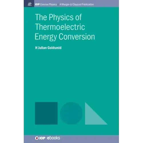 The Physics of Thermoelectric Energy Conversion