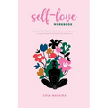 Self-Love Workbook: Love and Heal Yourself with Mindfulness, Forgiveness, Loving-Kindness & Authentic Self-Expression