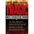 Tragic Consequences: The Price America Is Paying for Rejecting God and How to Reclaim Our Culture for Christ