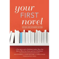 Your First Novel Revised and Expanded Edition: A Top Agent and a Published Author Show You How to Write Your Book and Get It Published