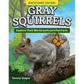 Kids' Backyard Safari: Gray Squirrels: Explore Their World and Learn Fun Facts