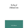 The story of a national crime: being an appeal for justice to the Indians of Canada; the wards of the nation, our allies in the Revolutionary War, ou