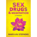 Sex, Drugs and Meditation: How One Woman Changed Her Life, Saved Her Job and Found a Husband