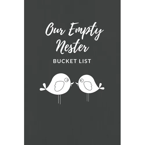 Our Empty Nester Bucket List: Empty Nesters Book to Plan and Record their Bucket List in the Next Chapter of Life