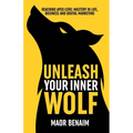 Unleash Your Inner Wolf: Reaching Apex-Level Mastery in Life, Business, and Digital Marketing
