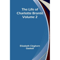 The Life of Charlotte Brontë - Volume 2