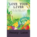 Love Your Liver: How To Keep Your Liver Healthy