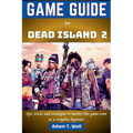 Game guide for Dead Island 2: tips, tricks and strategies to master this game even as a complete beginner