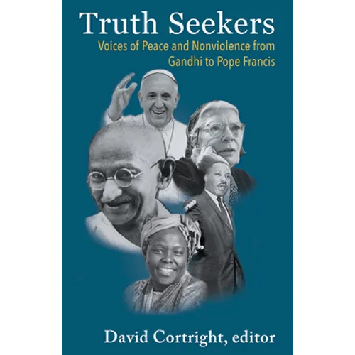 Truth Seekers: Voices of Peace and Nonviolence from Gandhi to Pope Francis