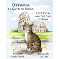 Ottavia E I Gatti Di Roma - Octavia and the Cats of Rome: A Bilingual Picture Book in Italian and English