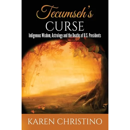 Tecumseh's Curse: Indigenous Wisdom, Astrology and the Deaths of U.S. Presidents