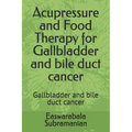 Acupressure and Food Therapy for Gallbladder and bile duct cancer: Gallbladder and bile duct cancer