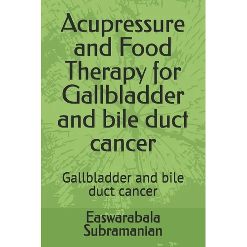 Acupressure and Food Therapy for Gallbladder and bile duct cancer: Gallbladder and bile duct cancer