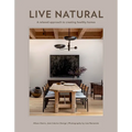 Live Natural: A Relaxed Approach to Creating Healthy Homes
