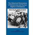 The Historical Dimensions of Democracy and Human Rights in Zimbabwe - Vol. 1