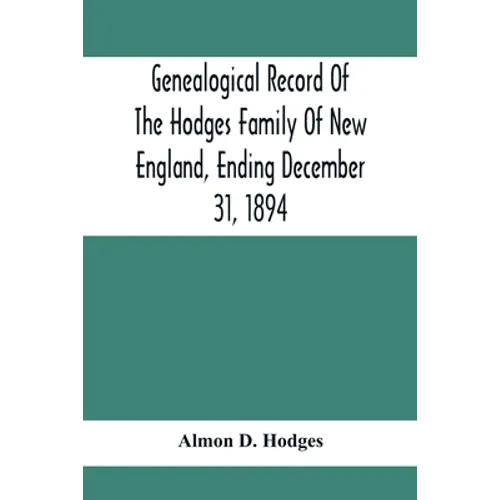 Genealogical Record Of The Hodges Family Of New England, Ending December 31, 1894