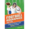 Football Biographies for Kids: Stories of Football's Most Inspiring Players