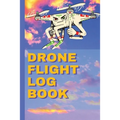 Drone Flight Log Book: Ultimate UAS