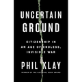 Uncertain Ground: Citizenship in an Age of Endless, Invisible War