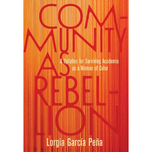 Community as Rebellion: A Syllabus for Surviving Academia as a Woman of Color