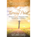 The Turning Point: Memoirs of Determination, Hope, Faith, Loss, Love, and Resilience