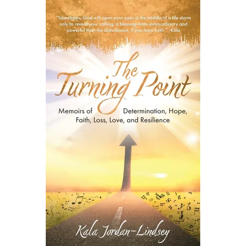 The Turning Point: Memoirs of Determination, Hope, Faith, Loss, Love, and Resilience