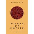 Wombs of Empire: Population Discourses and Biopolitics in Modern Japan