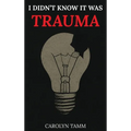 I Didn't Know It Was Trauma: A Survivor's Guide to CPTSD, Suicidal Spirals, Emotional Chaos, and the Language That Finally Made Sense