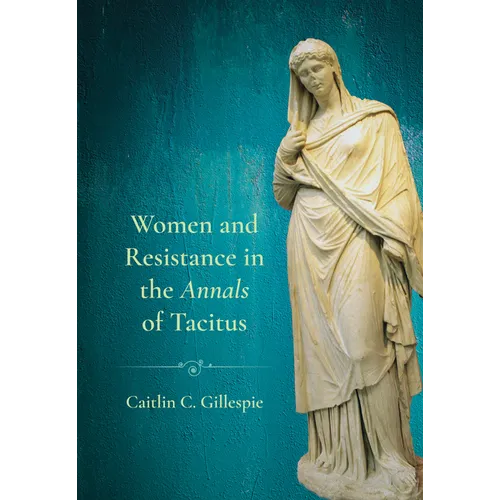 Women and Resistance in the Annals of Tacitus