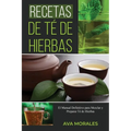 Recetas de Té de Hierbas: El Manual Definitivo para Mezclar y Preparar Té de Hierbas