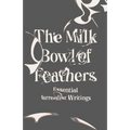 The Milk Bowl of Feathers: Essential Surrealist Writings
