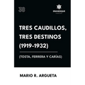Tres Caudillos, Tres Destinos 1919-1932 (Tosta, Ferrera y Carías)