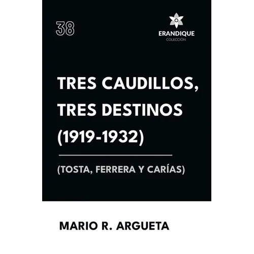 Tres Caudillos, Tres Destinos 1919-1932 (Tosta, Ferrera y Carías)