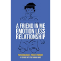 A Friend in Me Emotion Less Relationship: A Voyage into the Human Mind