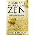 La Magia de la Meditación Zen: Secretos para Encontrar el Tiempo Para la Paz Mental Todos los Días