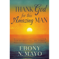 Thank God for This Amazing Man: A 45 Day Prayer Devotional and Journal