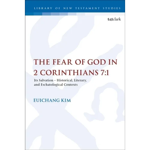 The Fear of God in 2 Corinthians 7:1: Its Meaning, Function, and Eschatological Context