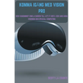 Komma Igång Med Vision Pro: Den Vansinnigt Enkla Guiden till Att Förstå Och Använda Visionos Och Spacial Computing